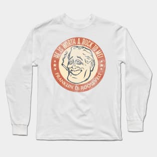 Franklin D Roosevelt Worth a Buck Long Sleeve T-Shirt